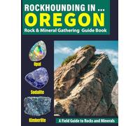 Rockhounding in Oregon: Your Complete Guide to Rocks, Minerals, and Gems Across Oregon
