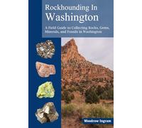 Rockhounding in Washington: A Field Guide to Collection Rocks, Gems, Minerals, and Fossils in Washington
