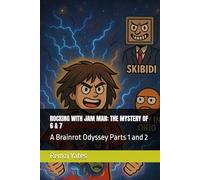 ROCKING WITH JAM MAN: THE MYSTERY OF 6 & 7: A Brainrot Odyssey Parts 1 and 2