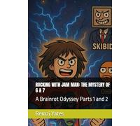 ROCKING WITH JAM MAN: THE MYSTERY OF 6 & 7: A Brainrot Odyssey Parts 1 and 2
