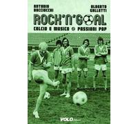 Rock'n'goal. Calcio e musica. Passioni pop