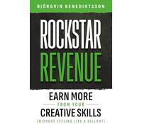 Rockstar Revenue: Earn More From Your Creative Skills (Without Feeling Like a Sellout)