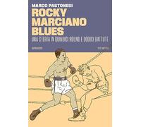 Rocky Marciano blues. Una storia in quindici round e dodici battute