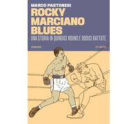 ROCKY MARCIANO BLUES. UNA STORIA IN QUINDICI ROUND E DODICI BATTUTE - 2023