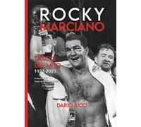 Rocky Marciano. Sulle tracce del mito 1923- 2023