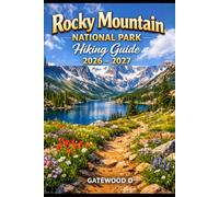 Rocky Mountain National Park Hiking Guide 2026 - 2027: Trail Maps, Scenic Routes, Wildlife Viewing, Permits, Best Seasons, Difficulty Rating, Packing Lists and Safety Tips