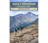 Rocky Mountain National Park Hiking Guide: "Alpine Lakes, High-Elevation Trails, Wildlife Areas & Scenic Day Hikes in Colorado"