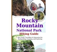 Rocky Mountain National Park Hiking Guide: Best Trails, Top Hikes & Itineraries for Backpacking, Camping and Exploring