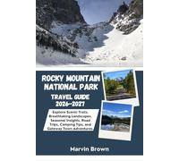 Rocky Mountain National Park Travel Guide 2026-2027: Explore Scenic Trails, Breathtaking Landscapes, Seasonal Insights, Road Trips, Camping Tips, and Gateway Town Adventures.