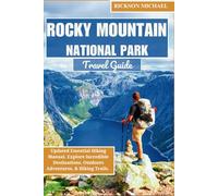 Rocky Mountain National Park Travel Guide: Updated Essential Hiking Manual. Explore Incredible Destinations, Outdoors Adventures, & Hiking Trails.