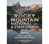 ROCKY MOUNTAIN NATIONAL & STATE PARKS: HIKES, LAKES, AND SCENIC MOUNTAIN TOWNS