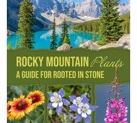 Rocky Mountain Plants: A Guide for Rooted in Stone