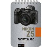Nikon Z5: Pocket Guide: Buttons, Dials, Settings, Modes, and Shooting Tips