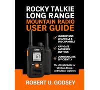 ROCKY TALKIE LONG RANGE MOUNTAIN RADIO USER GUIDE: The Ultimate Guide for Climbers, Skiers, and Outdoor Explorers