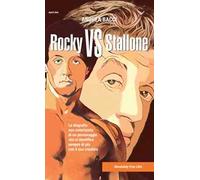Rocky vs Stallone. La biografia non autorizzata di un personaggio che si identifica sempre più con il suo creatore