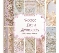 Rococo Lace & Embroidery Scrapbook Paper Book: Vintage Lace Patterns, Antique Backgrounds & Elegant Decorative Craft Paper for Journaling, Card Making ... with delicate lace and embroidery designs