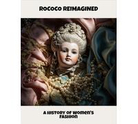 Rococo Reimagined: A History Of Women'S Fashion