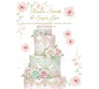 Rococo Sweets & Sugar Lace: A Serene Tea Party of 50 Exquisite Cakes and Ornate Decorations