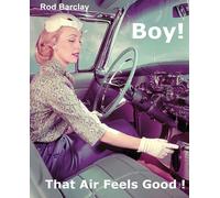 Rod Barclay Boy That Air Feels Good: The untold history of Car Air (Tascabile)