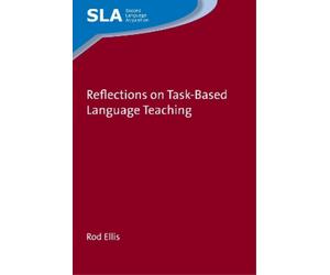 Rod Ellis Reflections on Task-Based Language Teaching (Tascabile)