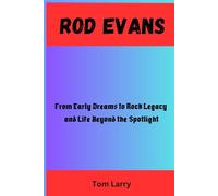 ROD EVANS: From Early Dreams to Rock Legacy and Life Beyond the Spotlight
