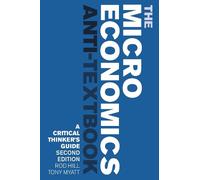 Rod Hill Tony Myatt The Microeconomics Anti-Textbook (Tascabile)