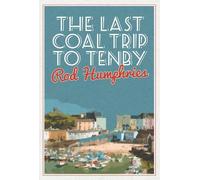 Rod Humphries The Last Coal Trip to Tenby (Tascabile)