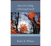 Rod J. K. Wilson How Do I Help a Hurting Friend? (Tascabile)
