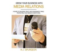 Rod J Spurgeon Grow Your Business With Media Relations (Tascabile)