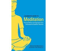 A Beginner's Guide to Meditation: Practical Advice and Inspiration from Contemporary Buddhist Teachers