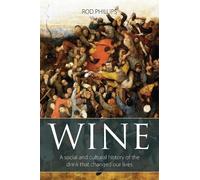 Wine: A Social and Cultural History of the Drink That Changed Our Lives