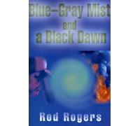 Rod Rogers Blue-Gray Mist and a Black Dawn (Tascabile)