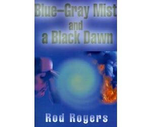 Rod Rogers Blue-Gray Mist and a Black Dawn (Tascabile)