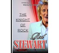 Rod Stewart Biography: The Knight of Rock