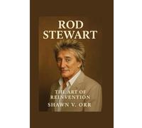 Rod Stewart: The Art Of Reinvention