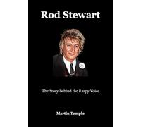 Rod Stewart: The Story Behind the Raspy Voice