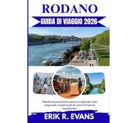 RODANO GUIDA DI VIAGGIO: Pianificazione pratica, percorsi regionali, orari stagionali e modi locali di vivere la Francia meridionale