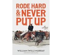 Rode Hard & Never Put Up: An Untamed Life