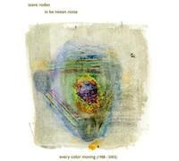 Roden, Steve/ In Be Tween Noise - Every Color Moving (1988-2003) (6 CD)