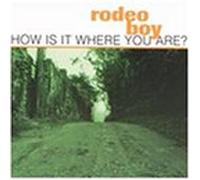 Rodeo Boy - How Is It Where You Are