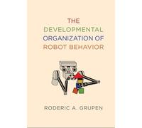 Roderic A. Grup The Developmental Organization of Robot Behav (Copertina rigida)