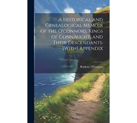Roderic O'Conno A Historical and Genealogical Memoir of the O'connor (Tascabile)