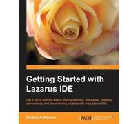 Roderick Person Getting Started with the Lazarus IDE (Digital)