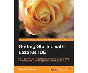 Roderick Person Getting Started with the Lazarus IDE (Digital)