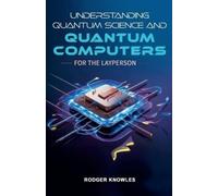 Rodger Knowles Understanding Quantum Science and Computers for the L (Tascabile)