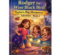 Rodger the Wise Black Bird: Taylor’s Big Sleepover Adventure - Book 3