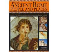 Life in Ancient Rome: People & Places - An illustrated reference to the art, architecture, religion, society and culture of the Roman world with over 450 pictures, maps and artworks