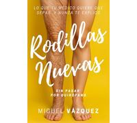 Rodillas nuevas sin pasar por quirófano: Lo que tu médico quiere que sepas y nunca te explicó