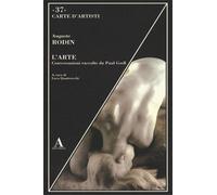 Rodin,Auguste. - L' arte. Conversazioni raccolte da Paul Gsell.
