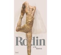 Rodin e la danza. Catalogo della mostra (Milano, 25 ottobre 2023-10 marzo 2024). Ediz. a colori